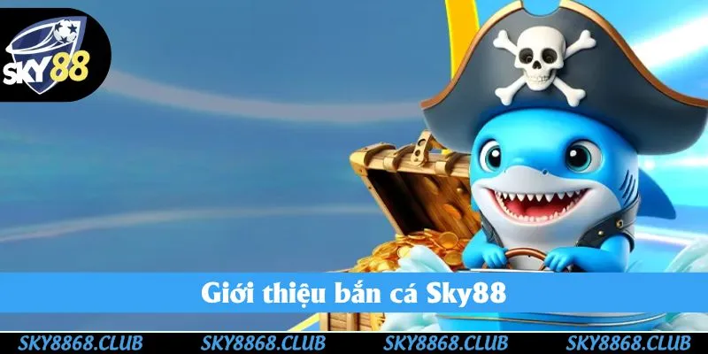 Sơ lược về bắn cá Sky88 Sơ lược về bắn cá Sky88