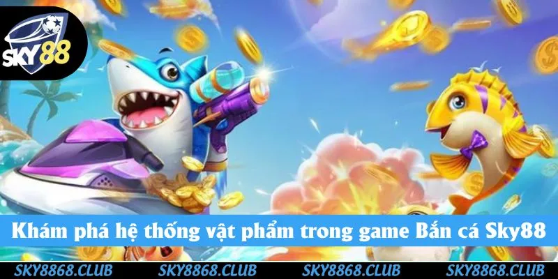 Những loại vũ khí bắn cá Sky88 được nhiều thành viên yêu thích, chọn hiện nay