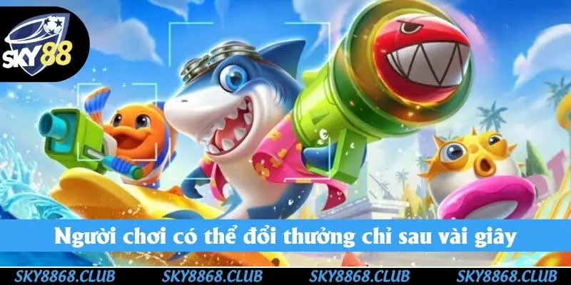 Người chơi có thể đổi thưởng chỉ sau vài giây
