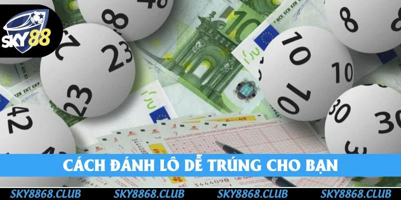 Cách Đánh Lô Dễ Trúng - SKY88 Bật Mí Kiếm Tiền Năm 2025