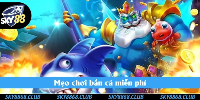 Mẹo chơi bắn cá miễn phí