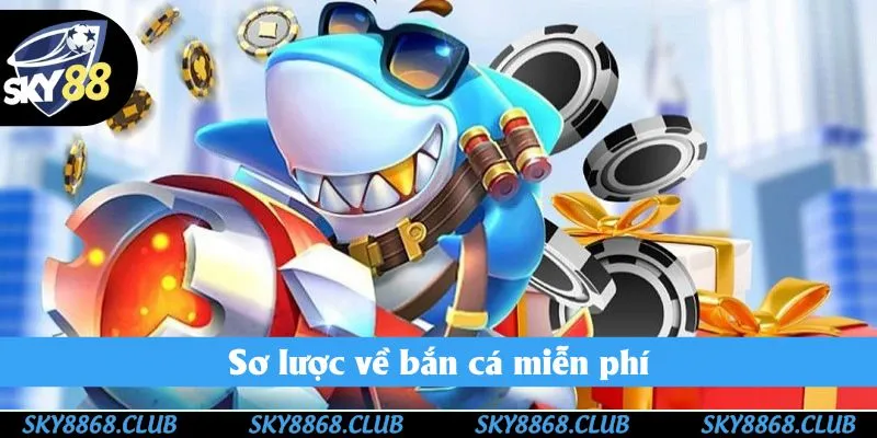 Sơ lược về bắn cá miễn phí ở Sky88 Sơ lược về bắn cá miễn phí ở Sky88