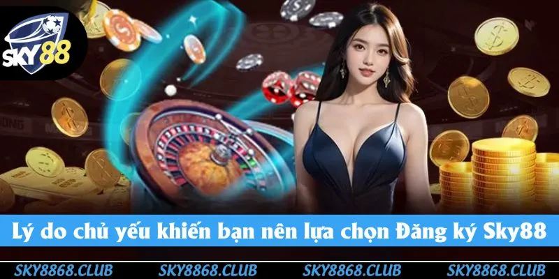 Nguyên nhân thành viên nên thực hiện đăng ký Sky88 Nguyên nhân thành viên nên thực hiện đăng ký Sky88