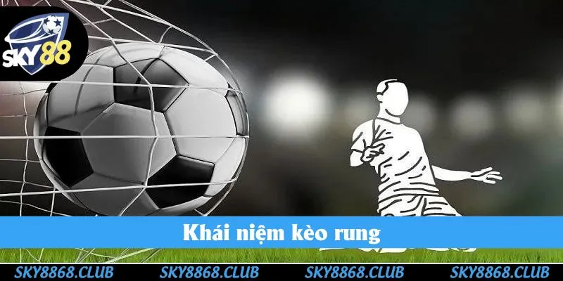 Đôi điều cơ bản cần nắm rõ về kèo rung bóng đá Sky88 Đôi điều cơ bản cần nắm rõ về kèo rung bóng đá Sky88
