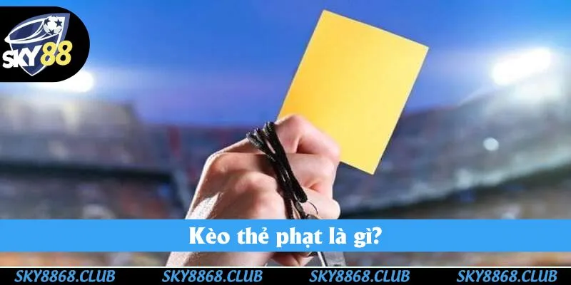 Khái niệm căn bản của kèo thẻ Khái niệm căn bản của kèo thẻ