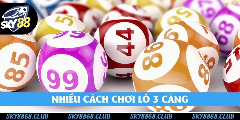 Nhiều cách chơi lô 3 càng tùy chọn