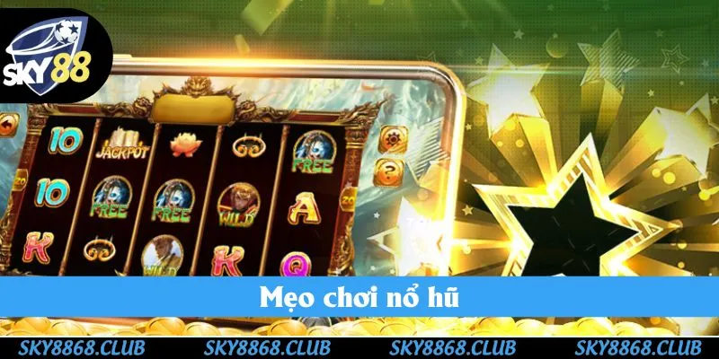 Mẹo Chơi Nổ Hũ Sky88 - Quay Hũ Thưởng Lớn Năm 2025
