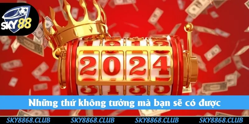 Những thứ không tưởng mà bạn sẽ có được ở Sky88