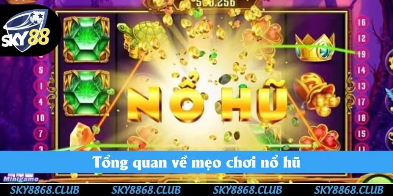 Tổng quan về mẹo chơi nổ hũ