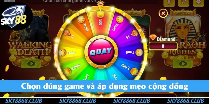 Chọn đúng game, đúng thời điểm và áp dụng mẹo cộng đồng