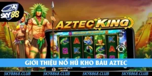 Nổ Hũ Kho Báu Aztec Sky88 - Siêu Phẩm Đỉnh Cao 2025