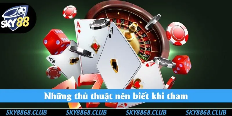 Những thủ thuật nên biết khi tham gia