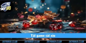 Tải Game Tài Xỉu Sky88 - Game Cược Hot Nhất Thị Trường 2025