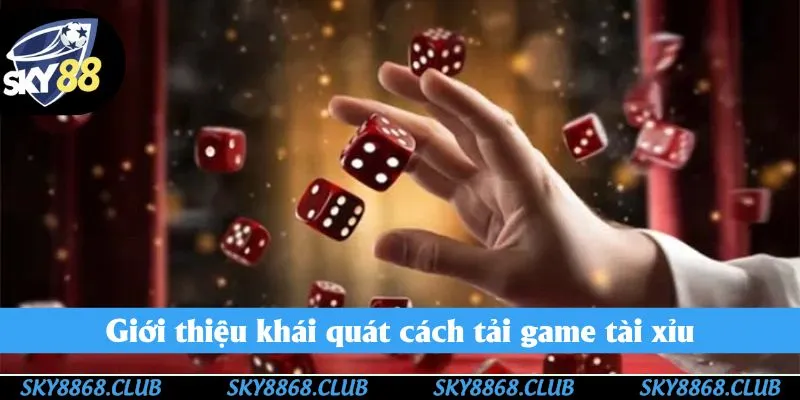 Giới thiệu khái quát cách tải game tài xỉu Sky88 Giới thiệu khái quát cách tải game tài xỉu Sky88